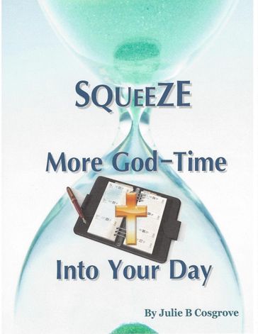 Squeeze More God-Time Into Your Day - Julie B Cosgrove