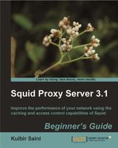 Squid Proxy Server 3.1: Beginner s Guide