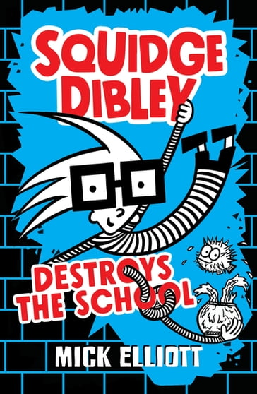 Squidge Dibley Destroys the School - Mick Elliott