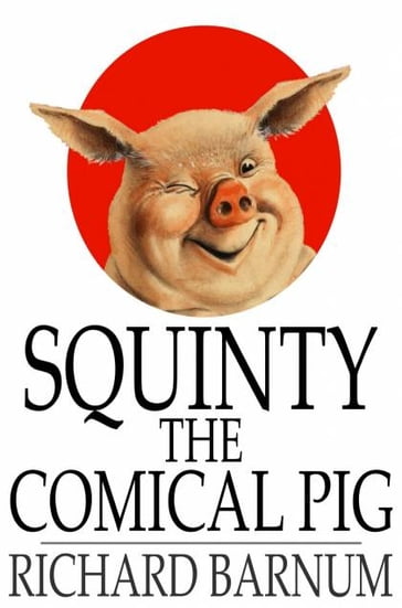 Squinty the Comical Pig - Richard Barnum