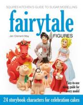 Squires Kitchen s Guide to Sugar Modelling: Fairytale Figures