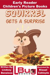 Squirrel Gets a Surprise: Early Reader - Children