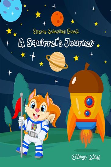 A Squirrel's Journey; The Expedition Through the Planets of the Solar System and Beyond - Oliver King