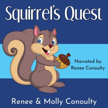 Squirrel's Quest - Renee Conoulty - Molly Conoulty