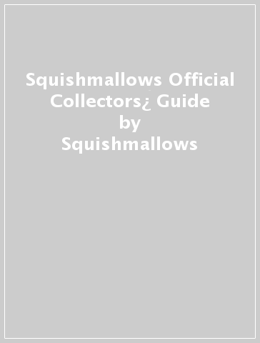Squishmallows Official Collectors¿ Guide - Squishmallows