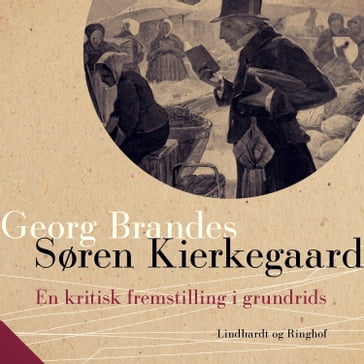 Søren Kierkegaard. En kritisk fremstilling i grundrids - Georg Brandes