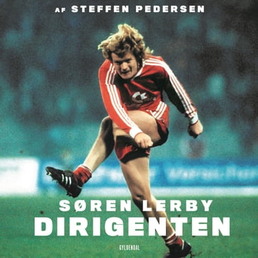 Søren Lerby - Dirigenten - Søren Lerby - Steffen Pedersen