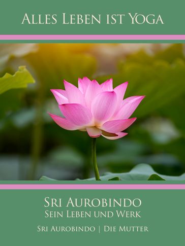 Sri Aurobindo  Sein Leben und Werk - Sri Aurobindo - Die (d.i. Mira Alfassa) Mutter