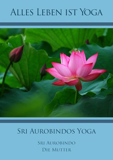 Sri Aurobindos Yoga - Die (d.i. Mira Alfassa) Mutter - Sri Aurobindo