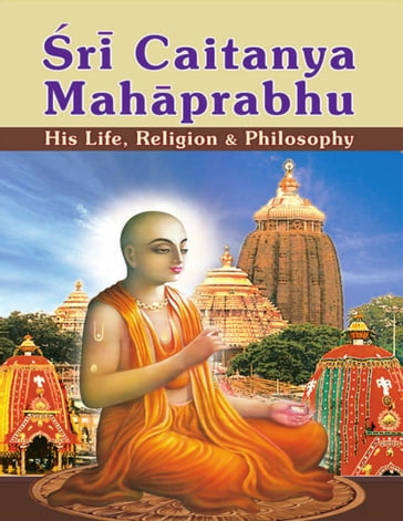 Sri Caitanya Mahaprabhu: His Life Religion and Philosophy - Swami Tapasyananda