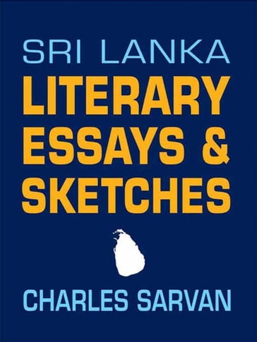 Sri Lanka Literary Essays & Sketches - Charles Sarvan