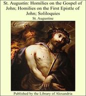 St. Augustin: Homilies on the Gospel of John; Homilies on the First Epistle of John; Soliloquies