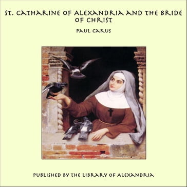 St. Catharine of Alexandria and the Bride of Christ - Paul Carus