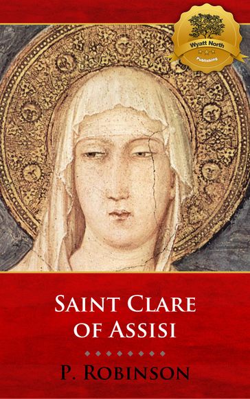 St. Clare of Assisi: A Concise Biography - P. Robinson - Wyatt North