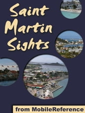 St. Martin Sights: a travel guide to the top 10 attractions and top 20 beaches in St. Martin and St. Maarten, Caribbean (Mobi Sights)