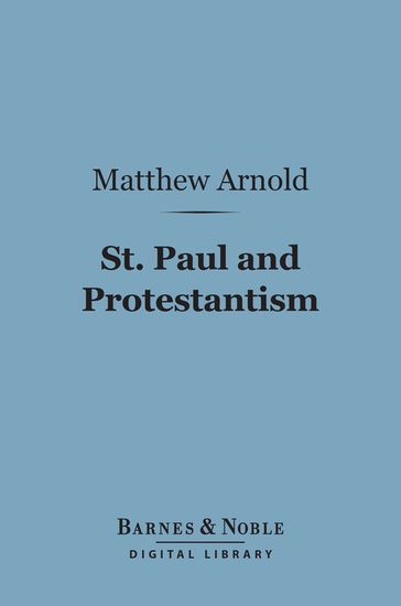 St. Paul and Protestantism, With Other Essays (Barnes & Noble Digital Library) - Matthew Arnold
