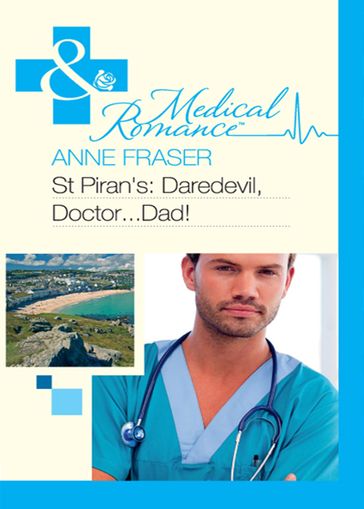 St Piran's: Daredevil, DoctorDad! (Mills & Boon Medical) - Anne Fraser