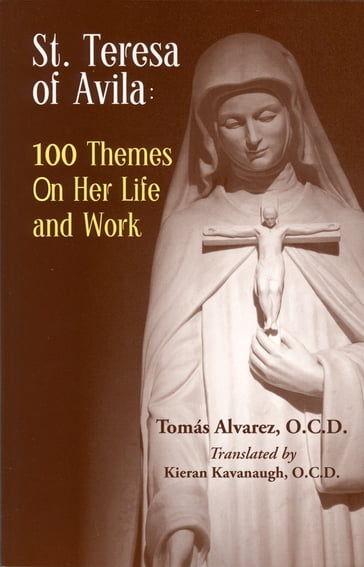 St. Teresa of Avila 100 Themes on Her Life and Work - O.C.D. Kieran Kavanaugh - OCD Tomas Alvarez