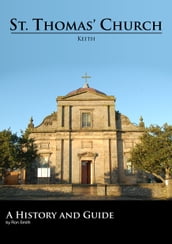 St. Thomas  Church, Keith. A History and Guide