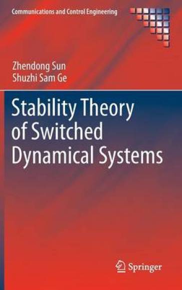 Stability Theory of Switched Dynamical Systems - Zhendong Sun - Shuzhi Sam Ge