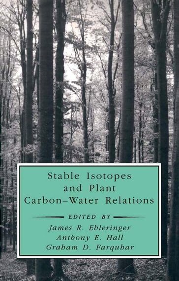 Stable Isotopes and Plant Carbon-Water Relations - Anthony E. Hall - Bernard Saugier - Graham D. Farquhar - James R. Ehleringer