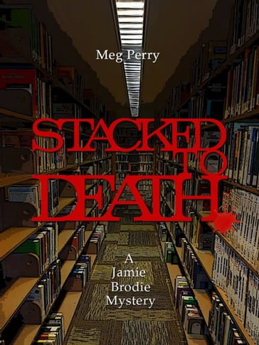 Stacked to Death: A Jamie Brodie Mystery - Meg Perry