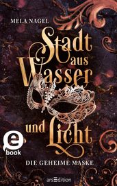 Stadt aus Wasser und Licht Die geheime Maske (Stadt aus Wasser und Licht 2)