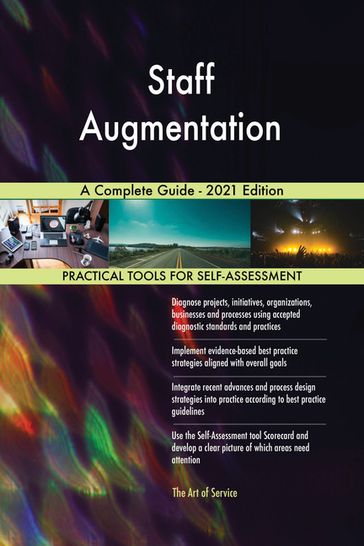 Staff Augmentation A Complete Guide - 2021 Edition - Gerardus Blokdyk