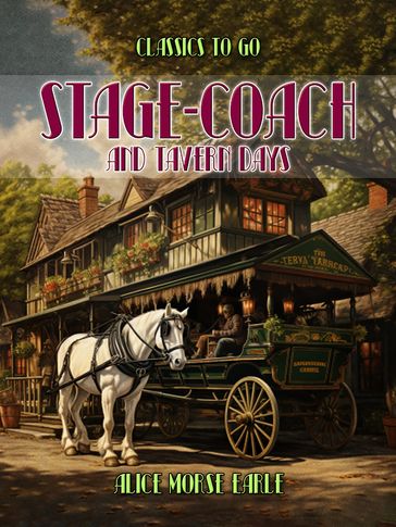 Stage-Coach And Tavern Days - Alice Morse Earle