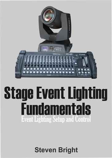 Stage Event Lighting Fundamentals - Steven Bright