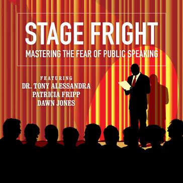 Stage Fright - Dianna Booher - Dr. Tony Alessandra - Patricia Fripp - Vanna Novak - Brad Worthley - Lorraine Howell