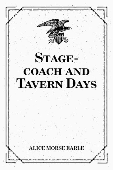 Stage-coach and Tavern Days - Alice Morse Earle