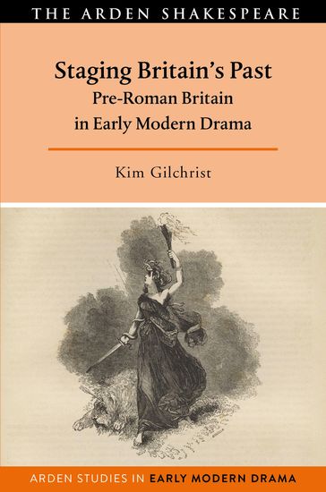 Staging Britain's Past - Kim Gilchrist - Professor Douglas Bruster - Professor Lisa Hopkins