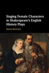Staging Female Characters in Shakespeare s English History Plays