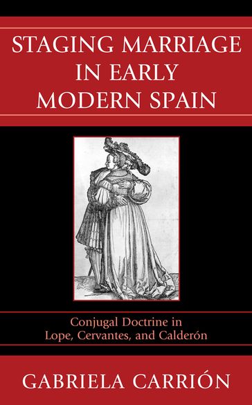 Staging Marriage in Early Modern Spain - Gabriela Carrión