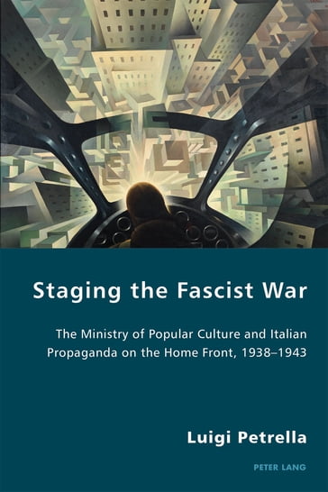 Staging the Fascist War - Luigi Petrella - Pierpaolo Antonello - Robert S.C. Gordon