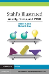Stahl s Illustrated Anxiety, Stress, and PTSD