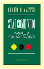 Stai come vuoi. Manuale di equilibrio emotivo