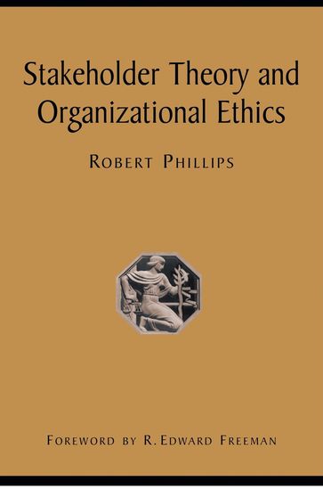 Stakeholder Theory and Organizational Ethics - Robert Phillips