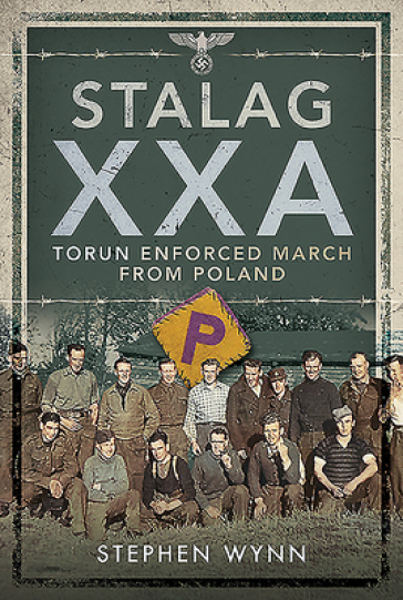 Stalag XXA and the Enforced March from Poland - Stephen Wynn