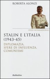 Stalin e l Italia (1943-45). Diplomazia, sfere di influenza, comunismi