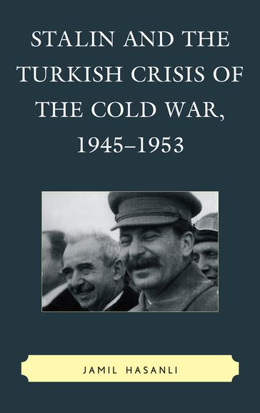 Stalin and the Turkish Crisis of the Cold War, 19451953 - Jamil Hasanli