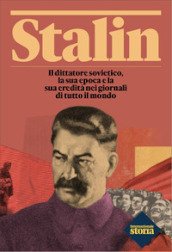 Stalin. Il dittatore sovietico, la sua epoca e la sua eredità nei giornali di tutto il mondo