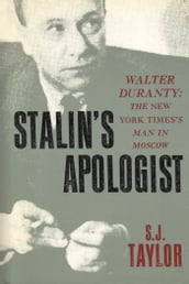 Stalin s Apologist: Walter Duranty: The New York Times s Man in Moscow