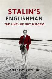 Stalin s Englishman: The Lives of Guy Burgess
