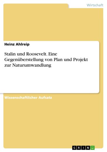 Stalin und Roosevelt. Eine Gegenüberstellung von Plan und Projekt zur Naturumwandlung - Heinz Ahlreip