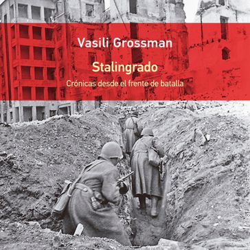 Stalingrado. Crónicas desde el frente de batalla - Vasili Grossman