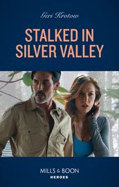 Stalked In Silver Valley (Mills & Boon Heroes) (Silver Valley P.D., Book 9)