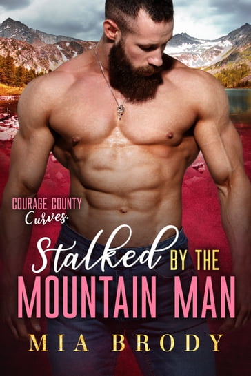 Stalked by the Mountain Man (Courage County Curves) - Mia Brody