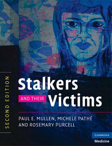 Stalkers and their Victims - Michele Pathé - Paul E. Mullen - Rosemary Purcell